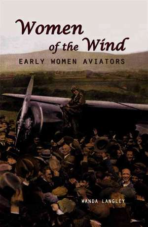 Women of the Wind: Early Women Aviators de Wanda Langley