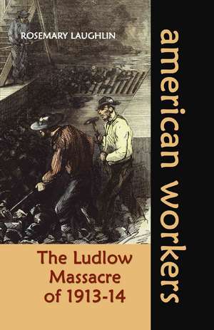 The Ludlow Massacre of 1913-14 de Rosemary Laughlin