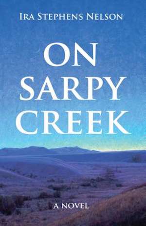 On Sarpy Creek de Ira S. Nelson