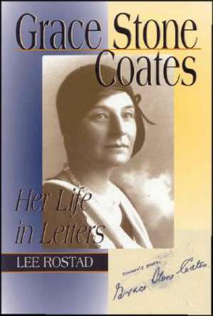 Grace Stone Coates: Her Life in Letters de Lee Rostad