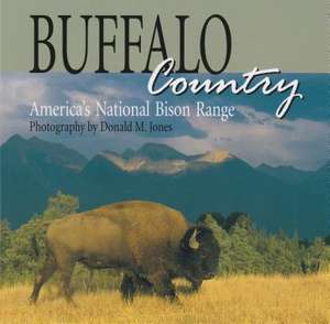 Buffalo Country: America's National Bison Range de Donald M. Jones