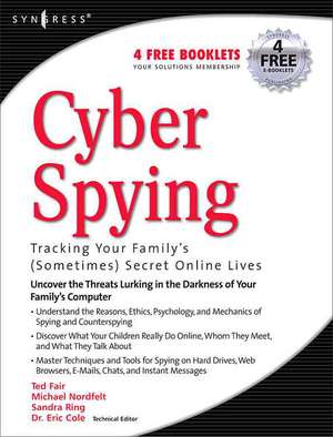 Cyber Spying Tracking Your Family's (Sometimes) Secret Online Lives de Eric Cole