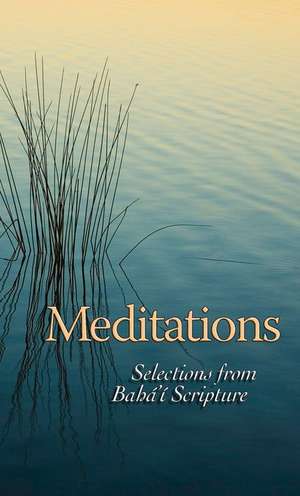 Meditations: Selections from Baha'i Scripture de Baha'i Publishing