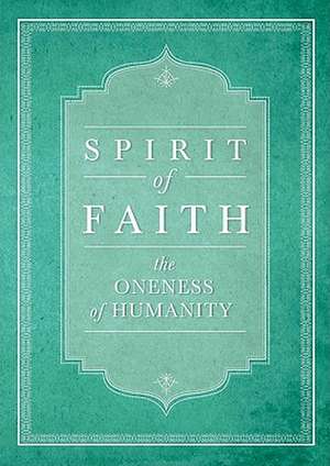 Spirit of Faith: The Oneness of Humanity de Bahai Publishing