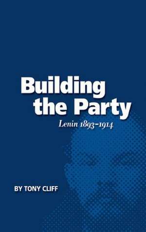 Building the Party: Lenin 1893-1914 (Vol. 1) de Tony Cliff