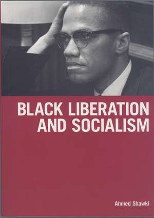 Black Liberation And Socialism de Ahmed Shawki