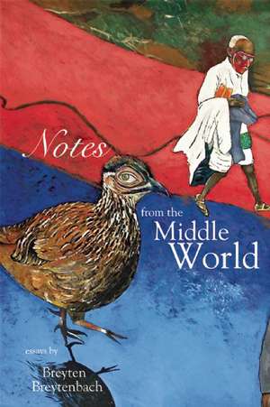 Notes From The Middle World de Breyten Breytenbach