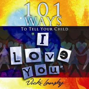 101 Ways to Tell Your Child "I Love You" de Vicki Lansky