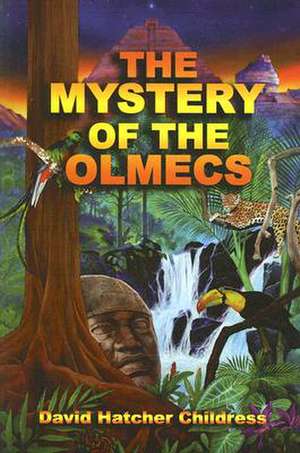 The Mystery of the Olmecs de David Hatcher Childress