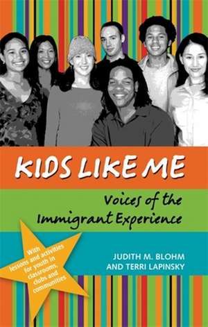 Kids Like Me: Voices of the Immigrant Experience de Judith M. Blohm