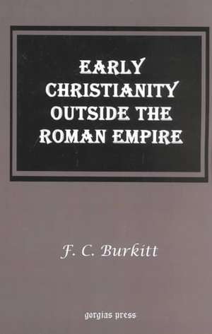 Early Christianity Outside the Roman Empire de F. C. Burkitt