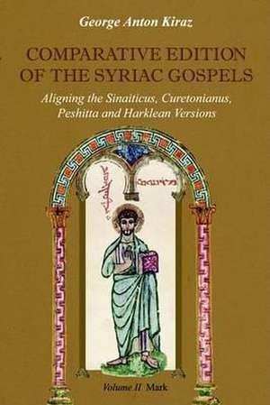 Comparative Edition of the Syriac Gospels: Aligning the Old Syriac (Sinaiticus, Curetonianus), Peshitta and Harklean Versions (Volume 2, Mark) de George Anton Kiraz