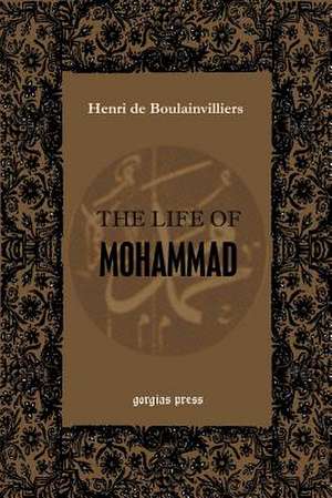 The Life of Mohammad (or the Life of Mahomet) de Henri Boulainvilliers