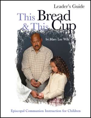 This Bread and This Cup Leaders Guide de Morehouse Publishing