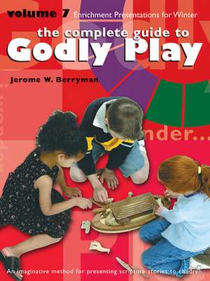 The Complete Guide to Godly Play, Volume 7: 16 Enrichment Presentations de Jerome W. Berryman