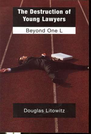 The Destruction of Young Lawyers de Douglas Litowitz