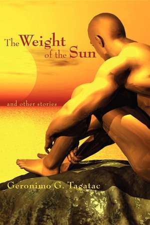 The Weight of the Sun de Geronimo Tagatac