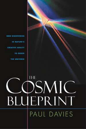 Cosmic Blueprint: New Discoveries In Natures Ability To Order Universe de Paul Davies