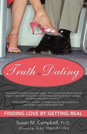 Truth in Dating: Finding Love by Getting Real de Susan M. Campbell