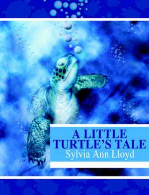 A Little Turtle's Tale de Sylvia Ann Lloyd