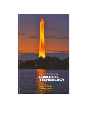 Recent Advances in Concrete Technology: Proceedings of the First International Conference, 19-21 Septmeber 2007, Washington, Dc, USA de Amde M. Made