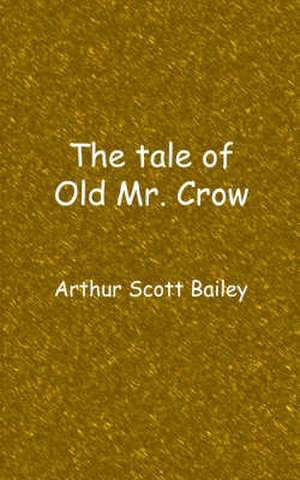 The Tale of Old Mr. Crow de Arthur Scott Bailey