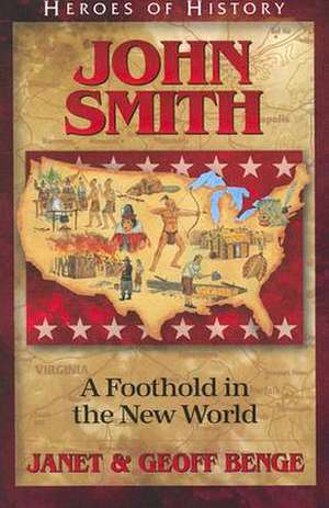 John Smith: A Foothold in the New World de Janet Benge