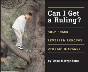 Can I Get a Ruling?: Golf Rules Revealed Through Others' Mistakes de Dave Marrandette