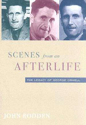 Scenes From An Afterlife: Legacy Of George Orwell de John Rodden