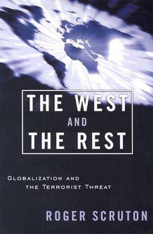 The West and the Rest: Globalization and the Terrorist Threat de Roger Scruton