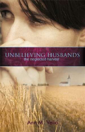 Unbelieving Husbands: The Neglected Harvest de Ann Velia