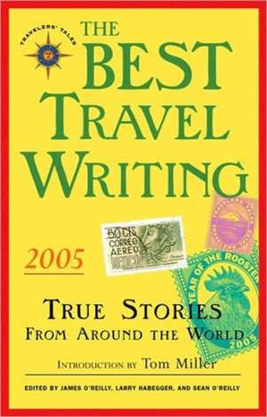 The Best Travel Writing 2005: True Stories from Around the World de James O'Reilly