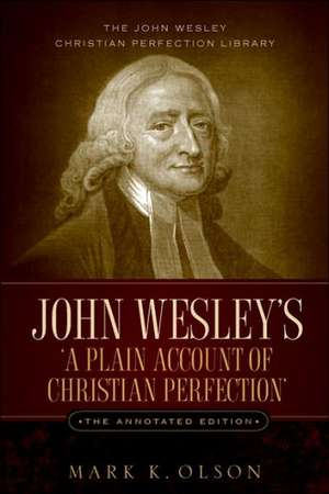 John Wesley's 'a Plain Account of Christian Perfection.' the Annotated Edition. de John Wesley