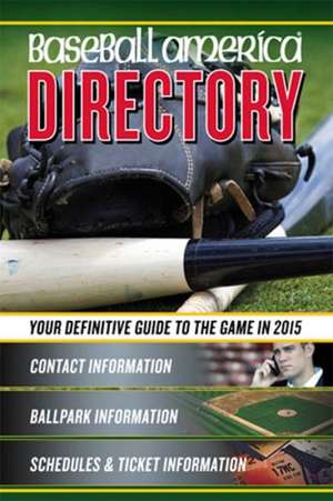 Baseball America 2015 Directory: 2015 Baseball Reference Information, Schedules, Addresses, Contacts, Phone & More de Baseball America