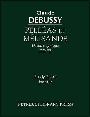 Pelleas Et Melisande - Study Score: Composer's Orchestration - Study Score