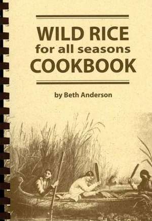 Wild Rice for All Seasons Cookbook de Beth Anderson