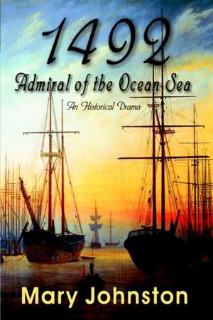 1492: Admiral of the Ocean-Sea de Mary Johnston