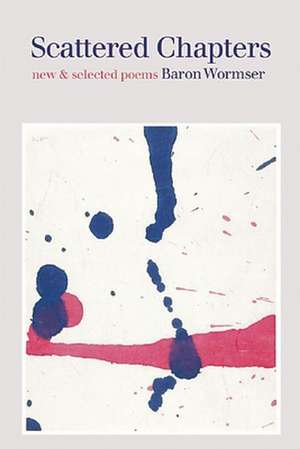 Scattered Chapters: New & Selected Poems de Baron Wormser