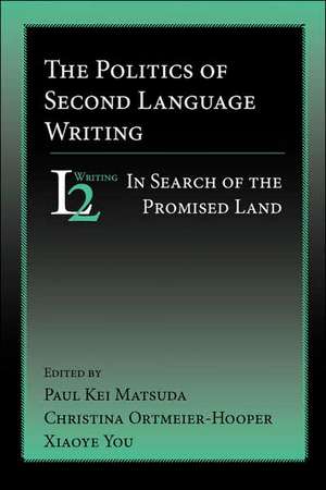 The Politics of Second Language Writing: In Search of the Promised Land de Paul Kei Matsuda