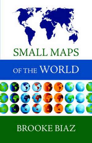 Small Maps of the World de Brooke Biaz