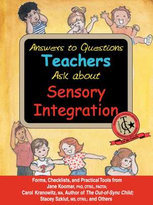 Answers to Questions Teachers Ask about Sensory Integration: Forms, Checklists, and Practical Tools for Teachers and Parents de Jane Koomar