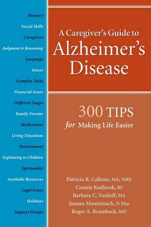 A Caregiver's Guide to Alzheimer's Disease: 300 Tips for Making Life Easier de Patricia R. PhD Callone