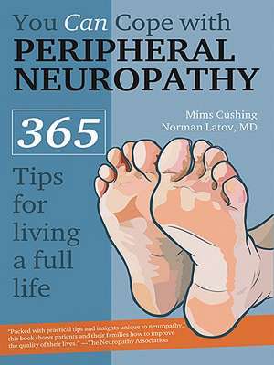 You Can Cope with Peripheral Neuropathy: 365 Tips for Living a Better Life de Norman Latov