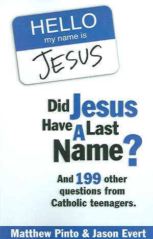 Did Jesus Have a Last Name?: And 199 Other Questions from Catholic Teenagers de Matthew J. Pinto