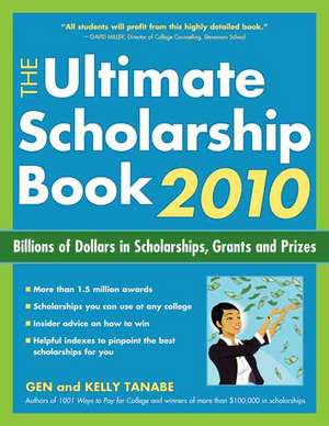 Ultimate Scholarship Book 2010: Billions of Dollars in Scholarships, Grants & Prizes de Gen Tanabe