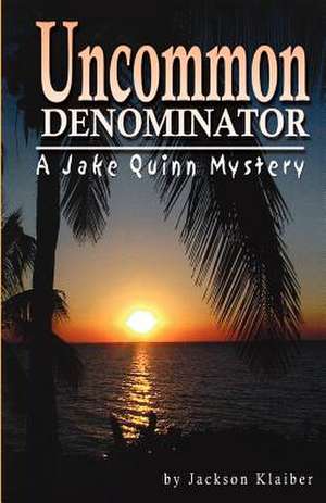 Uncommon Denominator: A Jake Quinn Mystery de Jackson Klaiber