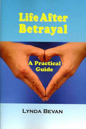 Life After Betrayal de Lynda Bevan