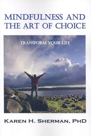 Mindfulness and the Art of Choice de Karen Sherman