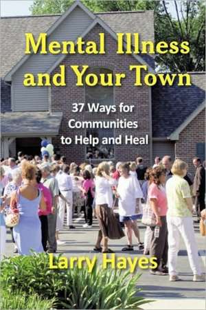 Mental Illness and Your Town de Larry Hayes