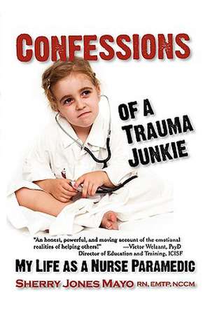 Confessions of a Trauma Junkie de Sherry Jones Mayo